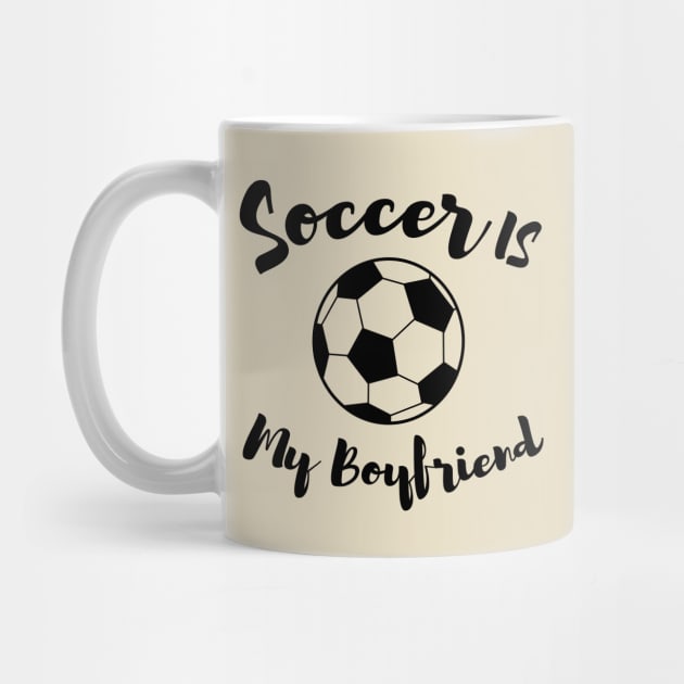 soccer is my boyfriend by T-shirtlifestyle